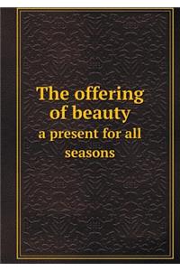 The Offering of Beauty a Present for All Seasons