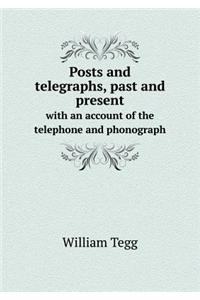 Posts and Telegraphs, Past and Present with an Account of the Telephone and Phonograph