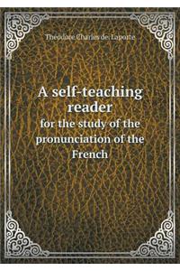 A Self-Teaching Reader for the Study of the Pronunciation of the French