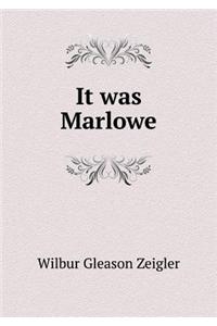 It was Marlowe