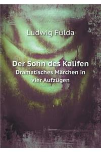 Der Sohn Des Kalifen Dramatisches Märchen in Vier Aufzügen