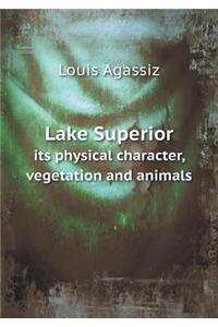 Lake Superior Its Physical Character, Vegetation and Animals
