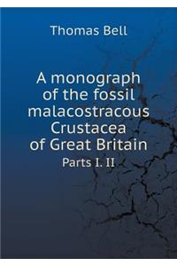 A monograph of the fossil malacostracous Crustacea of Great Britain Parts I. II
