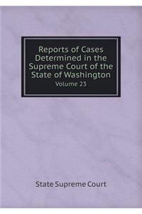 Reports of Cases Determined in the Supreme Court of the State of Washington Volume 23