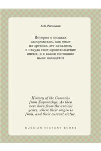 History of the Cossacks from Zaporozhye. as They Were Born from the Ancient Years, Where Their Origin Is From, and Their Current Status.