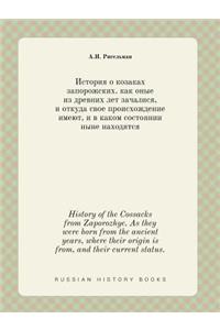 History of the Cossacks from Zaporozhye. As they were born from the ancient years, where their origin is from, and their current status.