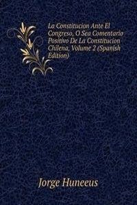 La Constitucion Ante El Congreso, O Sea Comentario Positivo De La Constitucion Chilena, Volume 2 (Spanish Edition)