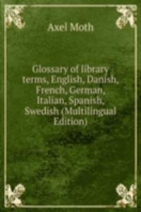 Glossary of library terms, English, Danish, French, German, Italian, Spanish, Swedish (Multilingual Edition)