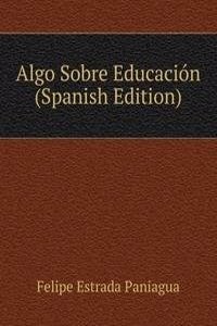 Algo Sobre Educacion (Spanish Edition)