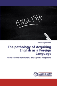 The pathology of Acquiring English as a Foreign Language
