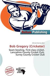 Bob Gregory (Cricketer)