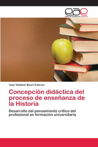 Concepción didáctica del proceso de enseñanza de la Historia