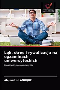 Lek, stres i rywalizacja na egzaminach uniwersyteckich