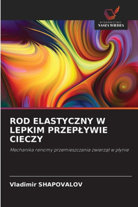 Rod Elastyczny W Lepkim Przeplywie Cieczy