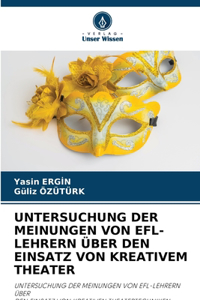 Untersuchung Der Meinungen Von Efl-Lehrern Über Den Einsatz Von Kreativem Theater