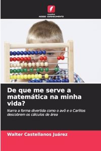 De que me serve a matemática na minha vida?