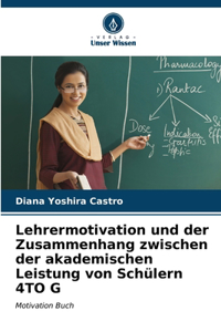 Lehrermotivation und der Zusammenhang zwischen der akademischen Leistung von Schülern 4TO G