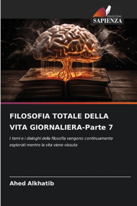 FILOSOFIA TOTALE DELLA VITA GIORNALIERA-Parte 7