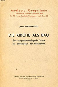 Die Kirche ALS Bau. Eine Exegetisch-Theologische