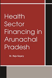 Health Sector Financing In Arunachal Pradesh
