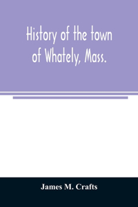History of the town of Whately, Mass., including a narrative of leading events from the first planting of Hatfield