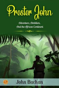 Prester John by John Buchan: Adventure, Ambition, and the African Continent