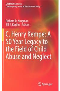 C. Henry Kempe: A 50 Year Legacy to the Field of Child Abuse and Neglect