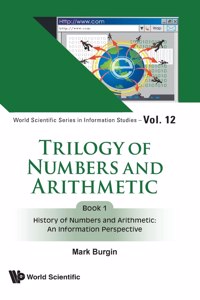 Trilogy of Numbers and Arithmetic - Book 1: History of Numbers and Arithmetic: An Information Perspective