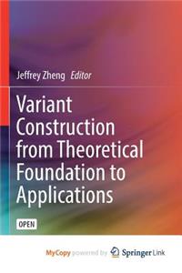 Variant Construction from Theoretical Foundation to Applications