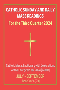 Catholic Sunday and Daily Mass Readings for the Third Quarter 2024
