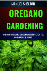 Oregano Gardening Horticulturists Guide from Cultivation Till Commmercial Success