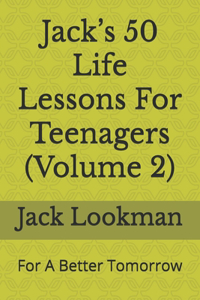 Jack's 50 Life Lessons For Teenagers (Volume 2)