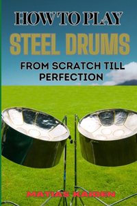 How to Play Steel Drums from Scratch Till Perfection