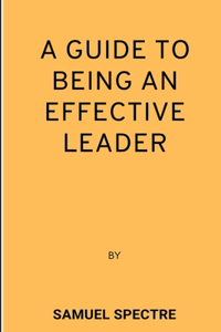 guide to being an effective leader