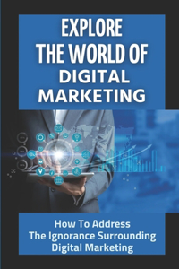 Explore The World Of Digital Marketing