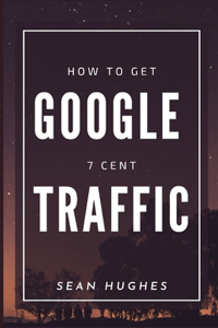 How To Get Google 7 Cent Traffic