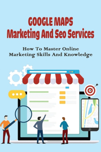 Google Maps Marketing & Seo Services