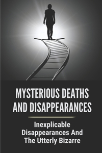 Mysterious Deaths And Disappearances