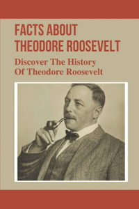 Facts About Theodore Roosevelt