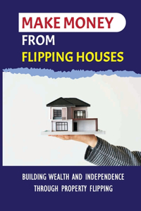 Make Money From Flipping Houses