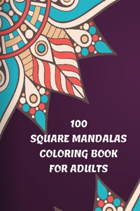 100 Square Mandalas Coloring Book For Adults: 100 Creative Square Mandalas Coloring Pages for Inspiration, Relaxing Patterns Coloring Book