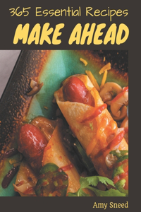 365 Essential Make Ahead Recipes
