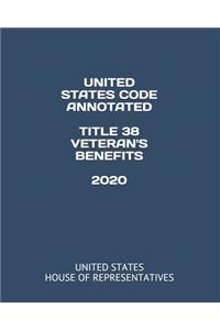 United States Code Annotated Title 38 Veteran's Benefits 2020