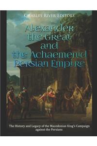 Alexander the Great and the Achaemenid Persian Empire