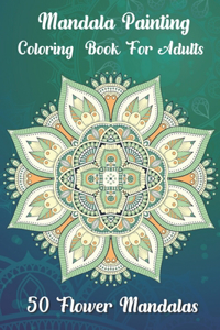Mandala painting Coloring book for adults 50 Flower Mandalas