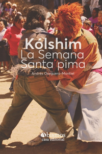 Kólshim. La Semana Santa Pima