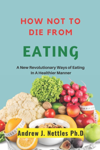 How Not To Die From Eating