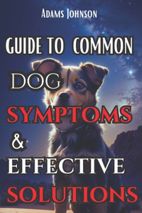Guide To Common Dog Symptoms And Effective Solutuons