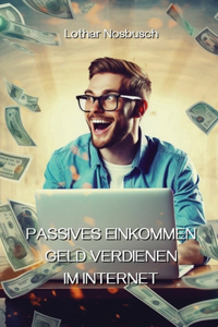 Passives Einkommen Geld Verdienen Im Internet