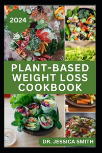 Plant-Based Weight Loss Cookbook